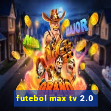 futebol max tv 2.0